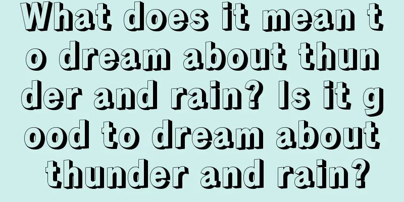 What does it mean to dream about thunder and rain? Is it good to dream about thunder and rain?