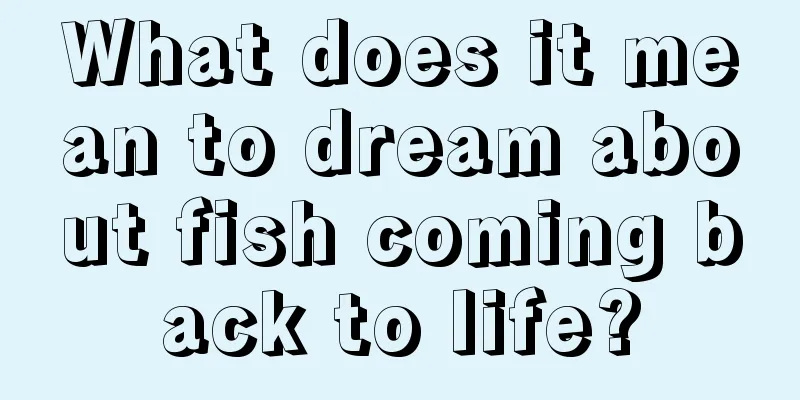 What does it mean to dream about fish coming back to life?