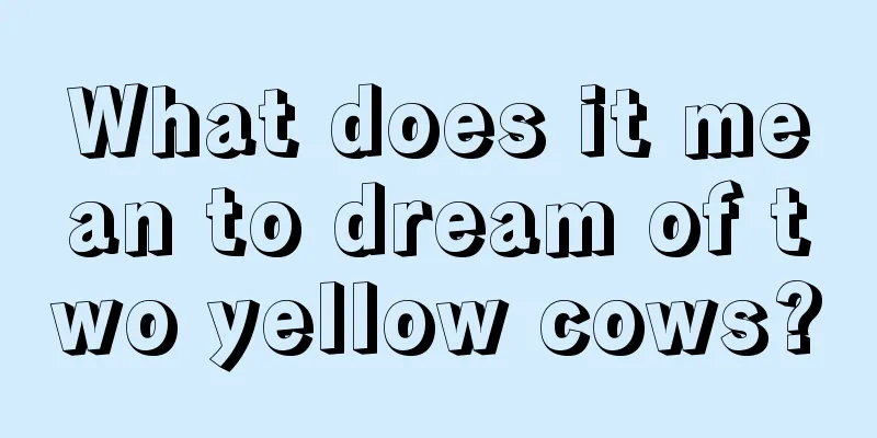 What does it mean to dream of two yellow cows?