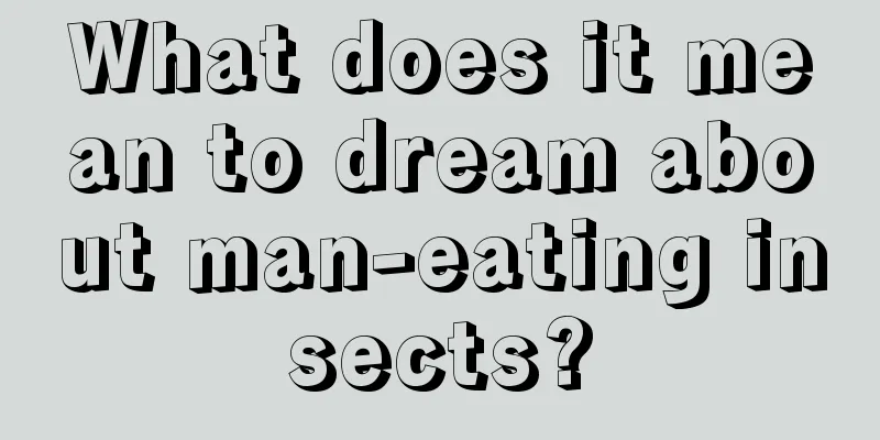 What does it mean to dream about man-eating insects?