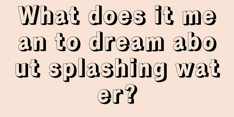 What does it mean to dream about splashing water?