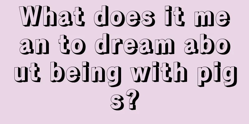 What does it mean to dream about being with pigs?