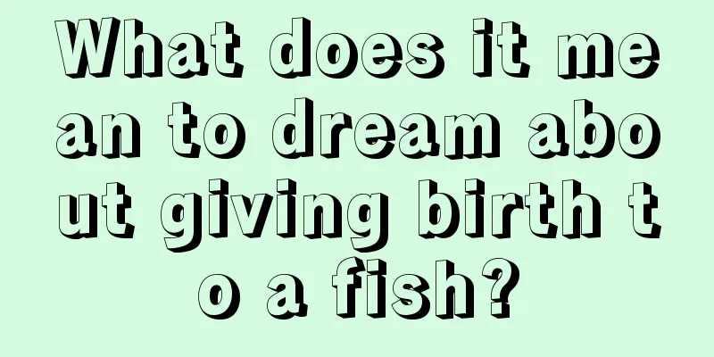 What does it mean to dream about giving birth to a fish?