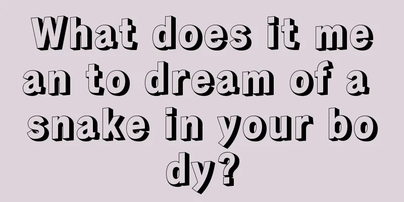 What does it mean to dream of a snake in your body?