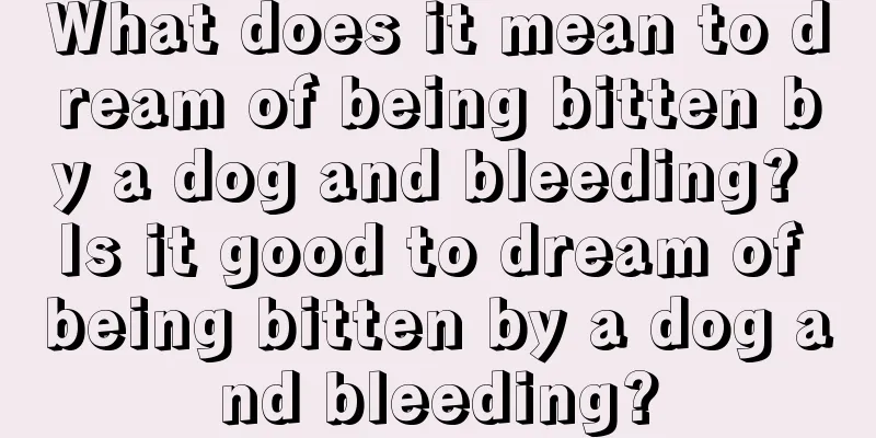 What does it mean to dream of being bitten by a dog and bleeding? Is it good to dream of being bitten by a dog and bleeding?