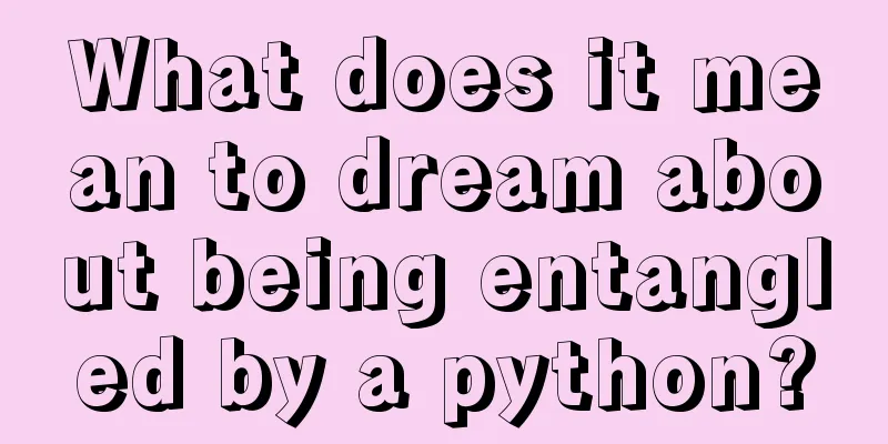 What does it mean to dream about being entangled by a python?