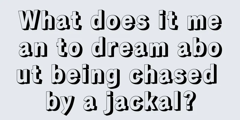 What does it mean to dream about being chased by a jackal?