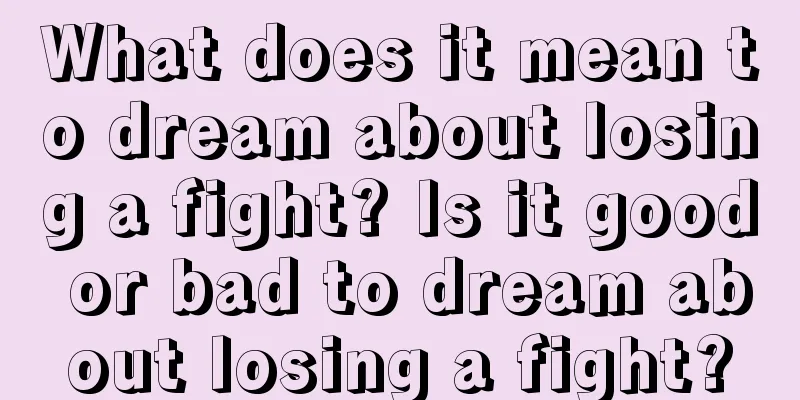 What does it mean to dream about losing a fight? Is it good or bad to dream about losing a fight?