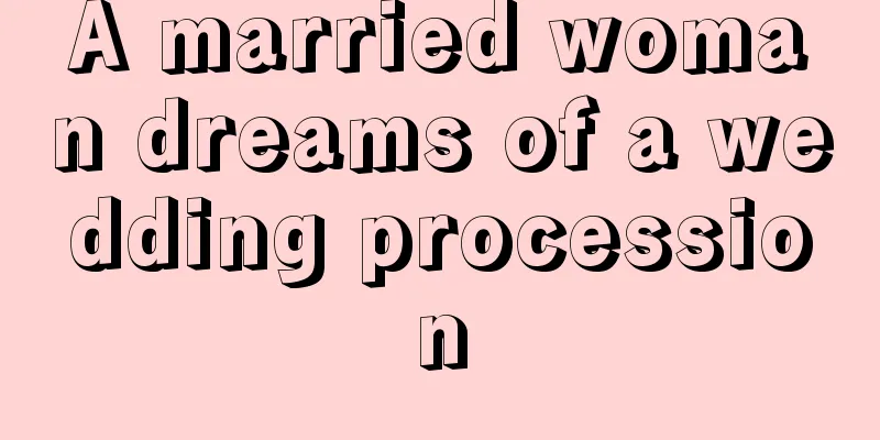 A married woman dreams of a wedding procession