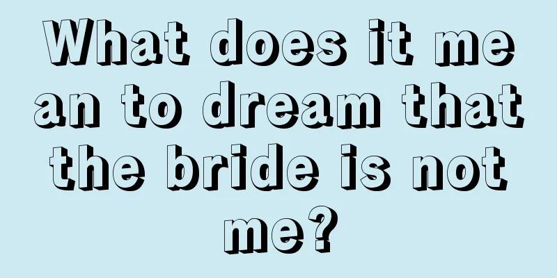 What does it mean to dream that the bride is not me?