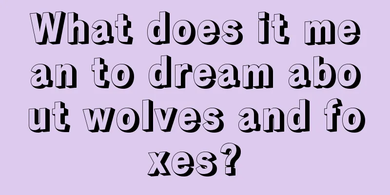 What does it mean to dream about wolves and foxes?