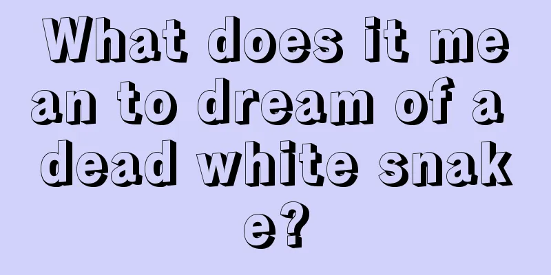 What does it mean to dream of a dead white snake?