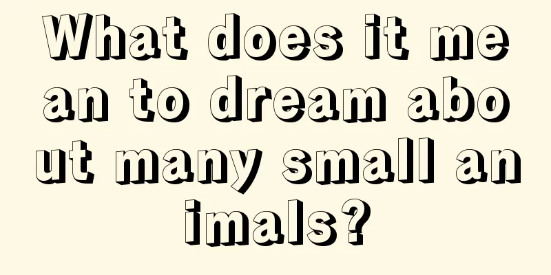 What does it mean to dream about many small animals?