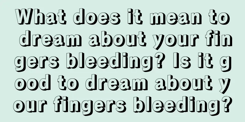 What does it mean to dream about your fingers bleeding? Is it good to dream about your fingers bleeding?