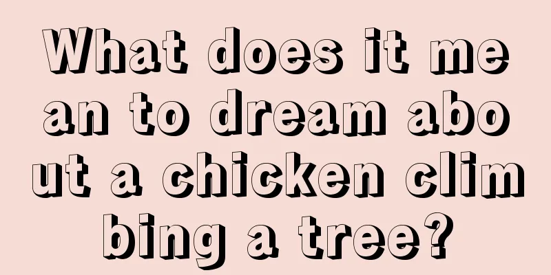 What does it mean to dream about a chicken climbing a tree?