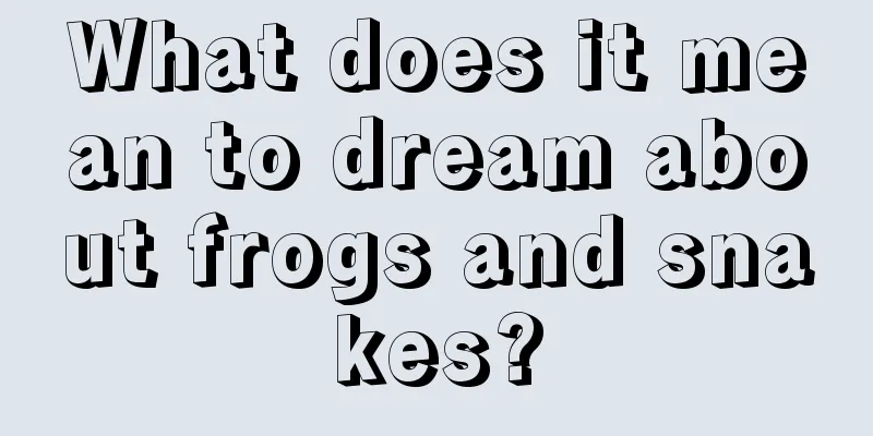 What does it mean to dream about frogs and snakes?