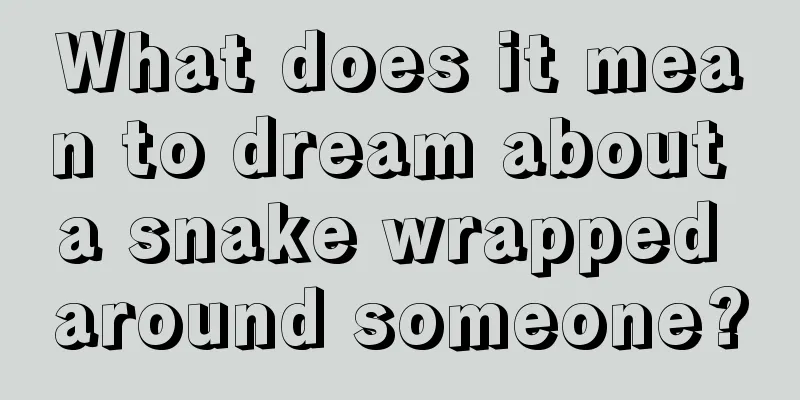 What does it mean to dream about a snake wrapped around someone?