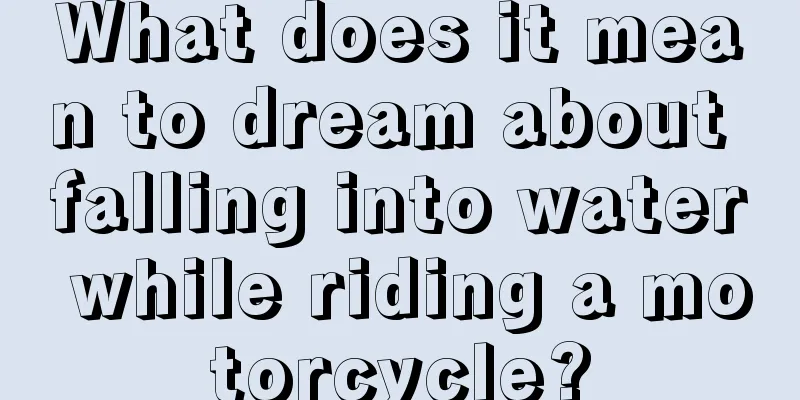 What does it mean to dream about falling into water while riding a motorcycle?