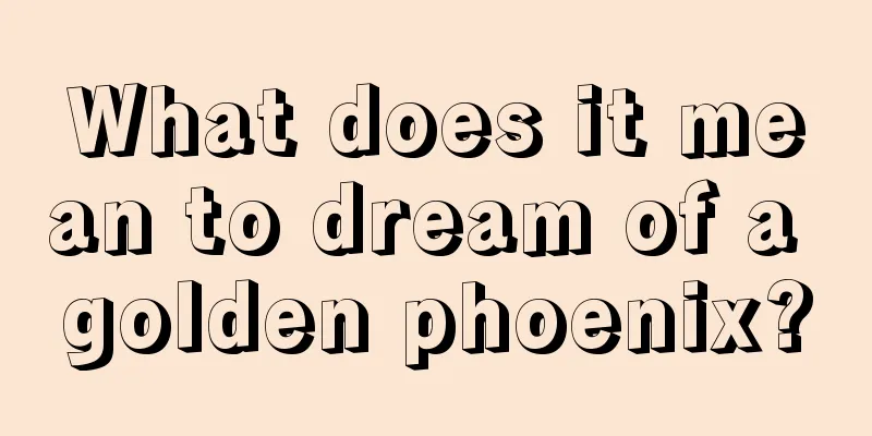 What does it mean to dream of a golden phoenix?