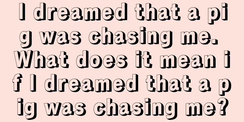 I dreamed that a pig was chasing me. What does it mean if I dreamed that a pig was chasing me?