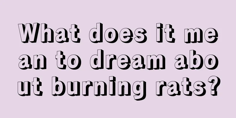 What does it mean to dream about burning rats?