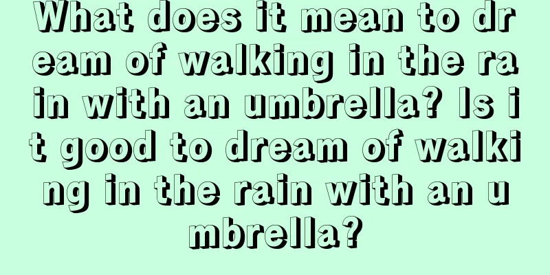 What does it mean to dream of walking in the rain with an umbrella? Is it good to dream of walking in the rain with an umbrella?