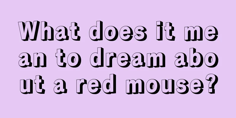 What does it mean to dream about a red mouse?