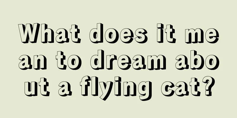 What does it mean to dream about a flying cat?