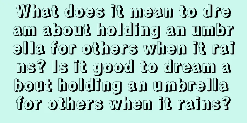 What does it mean to dream about holding an umbrella for others when it rains? Is it good to dream about holding an umbrella for others when it rains?