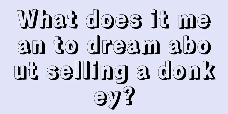 What does it mean to dream about selling a donkey?