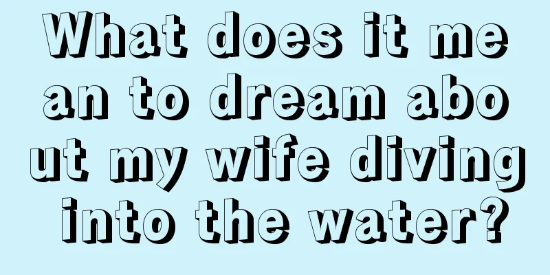 What does it mean to dream about my wife diving into the water?