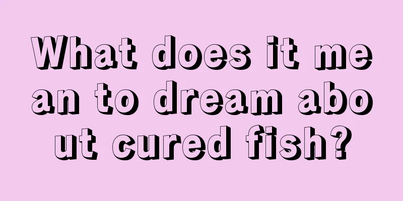 What does it mean to dream about cured fish?