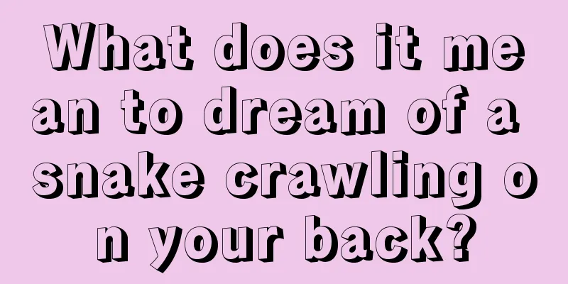 What does it mean to dream of a snake crawling on your back?