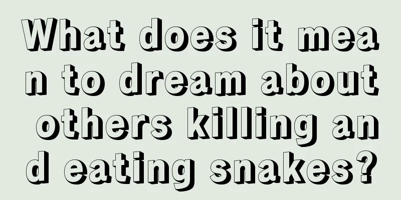 What does it mean to dream about others killing and eating snakes?