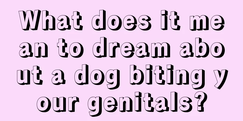 What does it mean to dream about a dog biting your genitals?