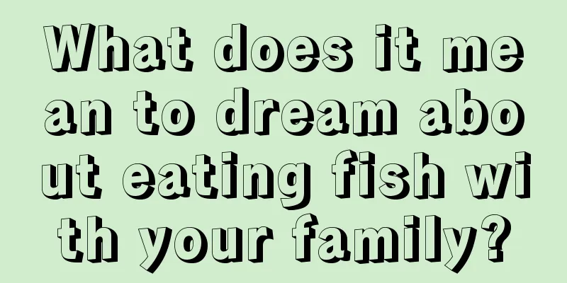 What does it mean to dream about eating fish with your family?