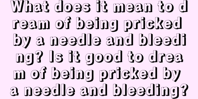 What does it mean to dream of being pricked by a needle and bleeding? Is it good to dream of being pricked by a needle and bleeding?