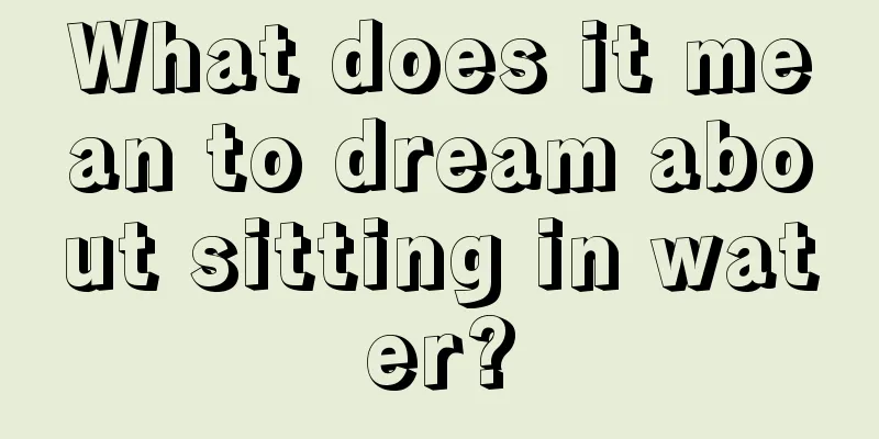 What does it mean to dream about sitting in water?