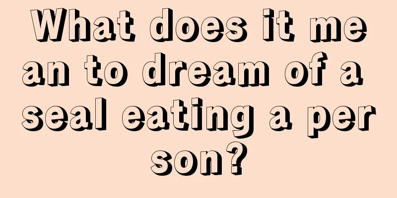 What does it mean to dream of a seal eating a person?