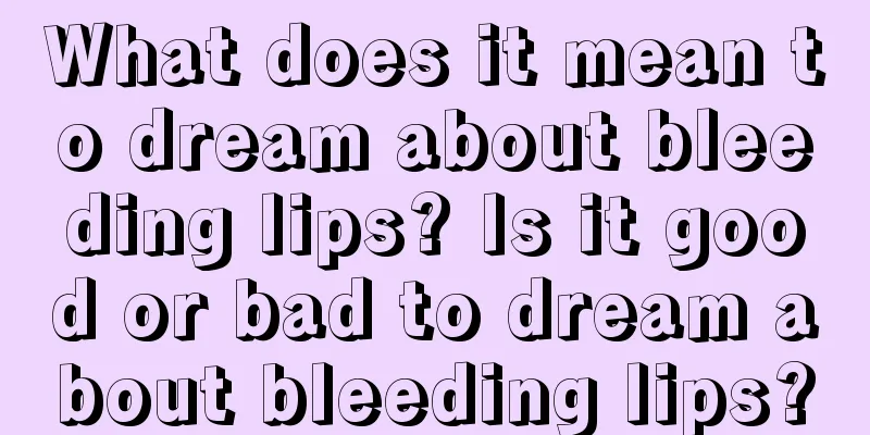 What does it mean to dream about bleeding lips? Is it good or bad to dream about bleeding lips?