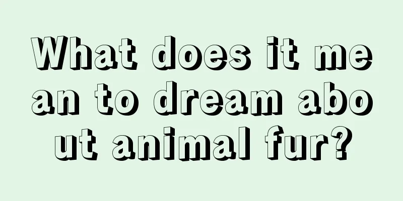 What does it mean to dream about animal fur?