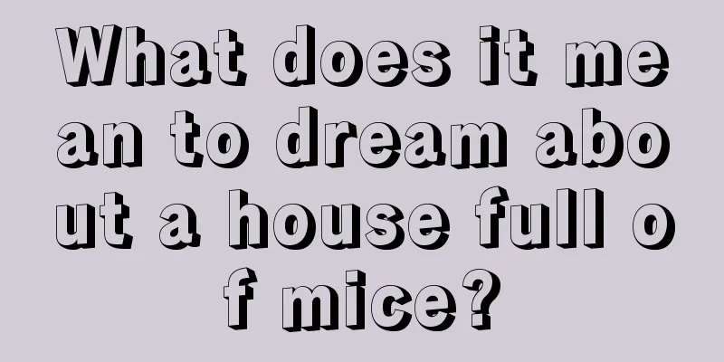 What does it mean to dream about a house full of mice?