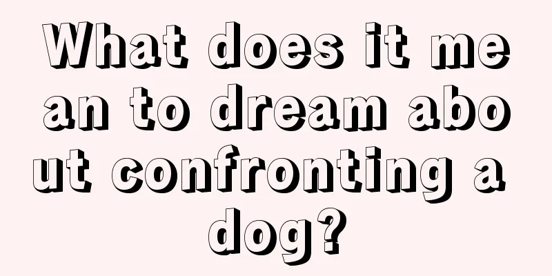 What does it mean to dream about confronting a dog?