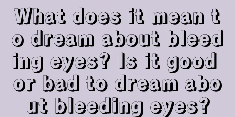 What does it mean to dream about bleeding eyes? Is it good or bad to dream about bleeding eyes?