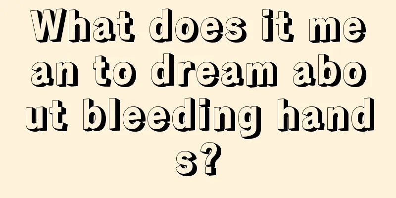 What does it mean to dream about bleeding hands?