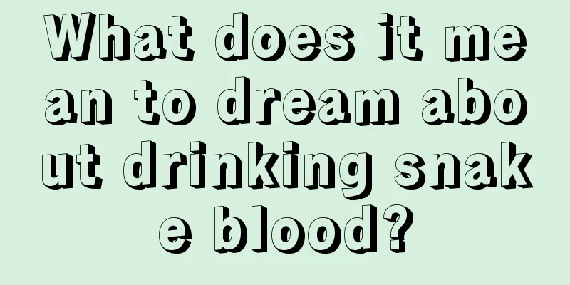 What does it mean to dream about drinking snake blood?