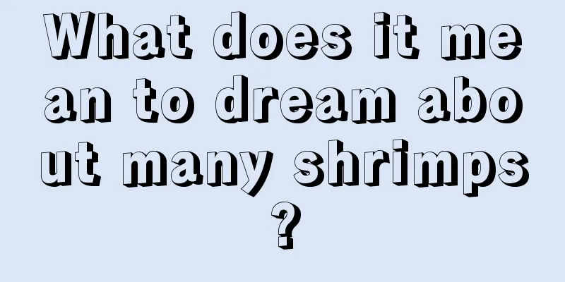 What does it mean to dream about many shrimps?