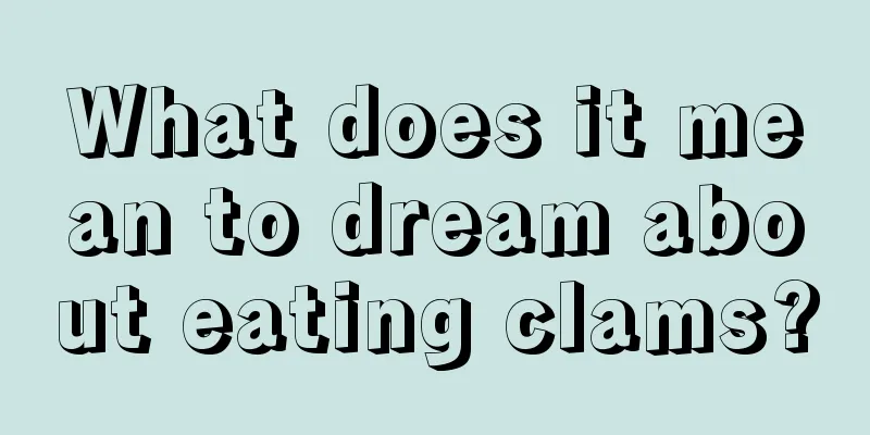 What does it mean to dream about eating clams?