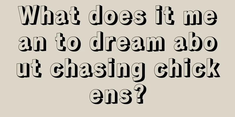 What does it mean to dream about chasing chickens?