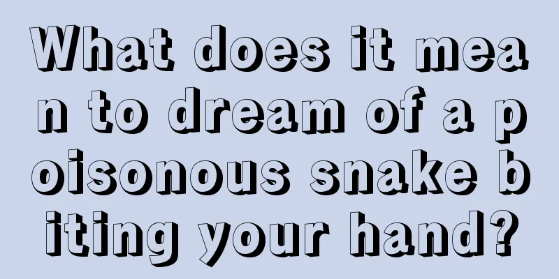 What does it mean to dream of a poisonous snake biting your hand?